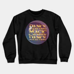 Dance Magic Dance Crewneck Sweatshirt